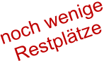 noch wenige Restplätze